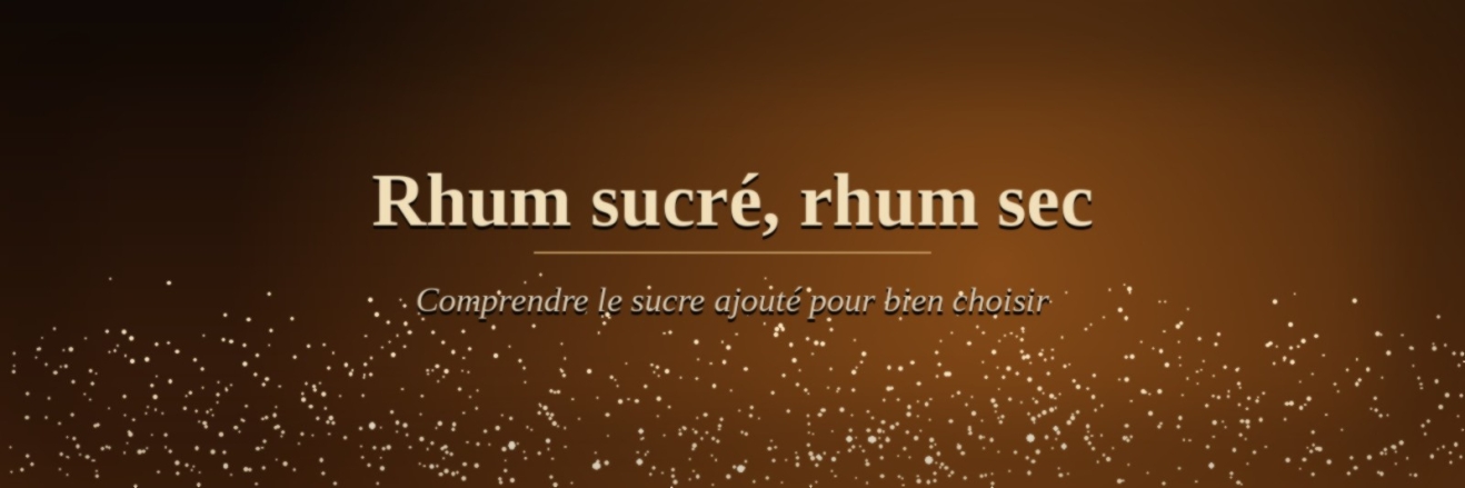 Rhum sucré, rhum sec : comprendre le sucre ajouté pour bien choisir